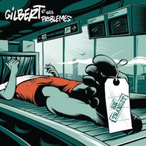 GILBERT ET SES PROBLÈMES - En transit