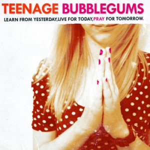 TEENAGE BUBBLEGUMS - Learn from yesterday, live for today, pray for tomorrow [CD]