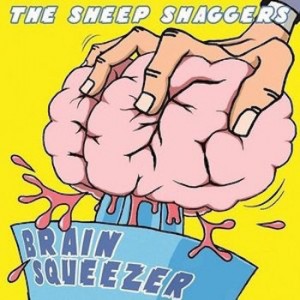 THE SHEEP SHAGGERS  - Brain squeezer