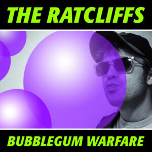 THE RATCLIFFS - Bubblegum warefare