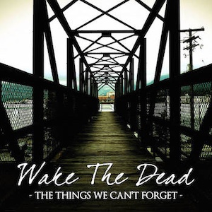 #PR001 WAKE THE DEAD – The things we can’t forget